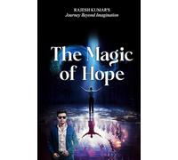 The Magic of Hope: Rajesh Kumar’s Journey Beyond Imagination