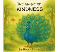 The Magic Of Kindness: A Heartwarming Tale of Humility, Magic, and The Beauty of Being Kind.
