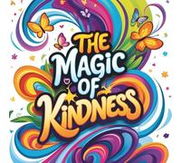 THE MAGIC OF KINDNESS: BELIEVE IN THE WONDER OF COLOURING