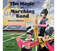 The Magic of Marching Band: The Art Collection