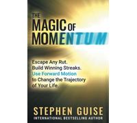 The Magic of Momentum: Escape Any Rut. Build Winning Streaks. Use Forward Motion to Change the Trajectory of Your Life.