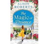 The Magic of Provence: A BRAND NEW dazzling escapist romance from Alison Roberts for 2025