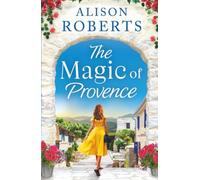 The Magic of Provence: A BRAND NEW dazzling escapist romance from Alison Roberts for 2025