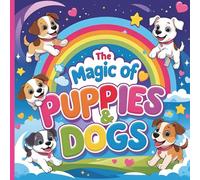 The Magic of Puppies and Dogs: Believe in the Wonder of Colouring
