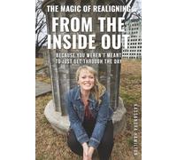 The Magic of Realigning From the Inside Out: Because you weren't meant to just get through the day