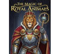 The Magic of Royal Animals: Adult Coloring Book for Relaxation & Fantasy