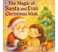 The Magic of Santa and Eva's Christmas Wish: A Heartwarming Christmas Story and Activity Book for Kids Ages 5-8