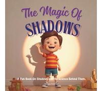 The Magic of Shadows: A Fun Book On Shadows and the Science Behind Them