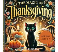 The Magic of Thanksgiving: An Enchanting Thanksgiving Story About Friendship, Gratitude, and Holiday Magic for Kids Ages 3-7