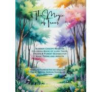 The Magic of Trees: Summer Canopy Reverse Coloring Book: A Mindful Coloring Experience with Beautiful Forest Scenes, Fruits, and Lush Trees for Adults ... Reflect, and Create with Reverse Coloring