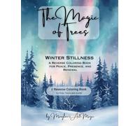 The Magic of Trees - Winter Stillness: A Reverse Coloring Book Through the Seasons: A Mindful Journey for Adults and Teens to Draw, Doodle, and Create Over Color - A Winter-Inspired Gift of Calm and Creativity