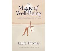 The Magic of Well-Being: A Modern Guide to Lasting Happiness