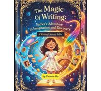 The Magic of Writing: Esther's Adventures in Imagination and Discovery: A Writing Literacy Fable