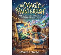 The Magic Paintbrush: A Story About a Special Paintbrush and the Adventures It Creates