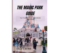 The Magic Park Guide: Your Travel Handbook to Worldwide Theme Parks