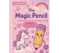 The Magic Pencil: A Write & Draw Notebook | Learn ABCs, 123s, and Creative Storytelling | Composition & Handwriting | Children’s Journal Writing Book