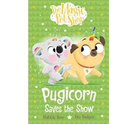 The Magic Pet Shop Stories: Pugicorn Saves the Show: Book four in a new chapter book series