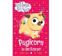 The Magic Pet Shop Stories: Pugicorn to the Rescue!: Book one in a new chapter book series
