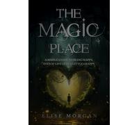 The Magic Place: A Simple Guide to Being Happy, Even If Life Gets a Little Crappy