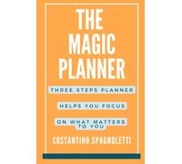 The Magic Planner: Three steps planner helps you focus on what matters to you