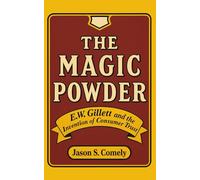 The Magic Powder: E.W. Gillett and the Invention of Consumer Trust