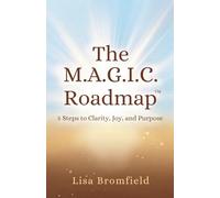 The Magic Roadmap: 5 Steps to Clarity, Joy, and Purpose