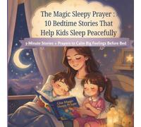 The Magic Sleepy Prayer : 10 Bedtime Stories That Help Kids Sleep Peacefully: 5-Minute Stories + Prayers to Calm Big Feelings Before Bed