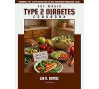 THE MAGIC TYPE 2 DIABETES COOKBOOK: FLAVORFUL, EASY RECIPES TO HELP YOU LIVE WELL AND MANAGE YOUR BLOOD SUGAR