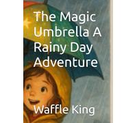 The Magic Umbrella A Rainy Day Adventure