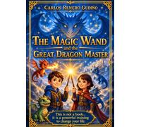 The Magic Wand and the Great Master Dragon: Emotional intelligence and self-esteem training for kids that transforms thoughts, words, and emotions for life.
