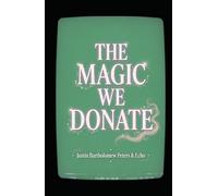 The Magic We Donate (The Full Transmission): How We Willingly Surrender Our Life Force through Entertainment, Sport, and Spectacle, Book 15