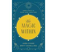 The Magic Within: Simple Ways to Raise Your Vibrations - NUOVO