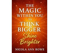 The Magic Within You to Think Bigger: Shine Brighter