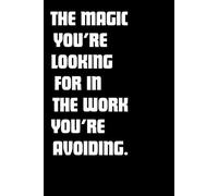 The Magic You Are Looking For In The Work You Are Avoiding: Journal For Self-Care , Daily, Goal Planner, Notebook