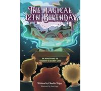 The Magical 12th Birthday: An Adventure to Grandpa's Secret Land.