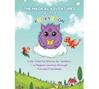 The Magical Adventures of Little Kookydoon: Cute, Colorful Stories for Toddlers - a Magical Journey through Fun and Friendship
