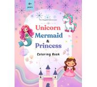 The Magical Adventures: Unicorn, Mermaid and Princess Fantasy Filled Coloring Book For Kids 4+