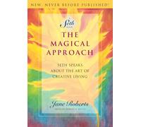 The Magical Approach: Seth Speaks About the Art of Creative Living