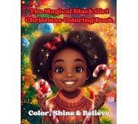 The Magical Black Girl Christmas Book: Color, Shine & Believe: A Holiday Collection of Melanin Magic, Joyful Scenes & Encouraging Quotes