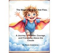 The Magical Blanket that Flew.: A Journey of Wonder, Courage, and Friendship Above the Clouds.