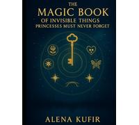 The Magical Book Of Invisible Things That Princesses Must Never Forget