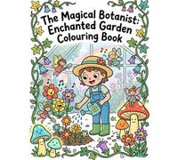 The Magical Botanist: Enchanted Garden Colouring Book