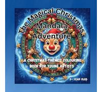 THE MAGICAL CHRISTMAS MANDALA ADVENTURE: Christmas Themed Colouring Book for Children Aged 5-8.