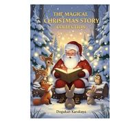 The Magical Christmas Story Collection: 7 Cozy Bedtime Stories for Kids about Santa, Elves, and Winter Wonders