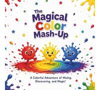 The Magical Color Mash-Up: A Color Mixing and Activity Book for Preschoolers