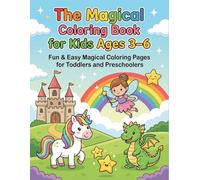 The Magical Coloring Book for Kids: 30 Cute and Easy Unicorns, Mermaids, and Fairies with Thick, Bold Lines Perfect for Little Dreamers