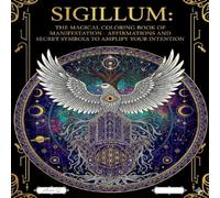 The Magical Coloring Book of Manifestation - Affirmations and Secret Symbols to Amplify Your Intention: Manifest your dreams: Paint. Affirm. Create. 31 powerful symbols and affirmations