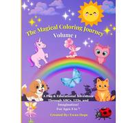 The Magical Coloring Journey Volume 1: A Fun & Educational Adventure Through ABCs, 123s, and Imagination! For Ages 3 to 7