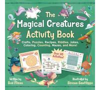The Magical Creatures Activity Book: Crafts, Puzzles, Recipes, Riddles, Jokes, Coloring, Counting, Mazes, and More! (Over 80 Activities!)