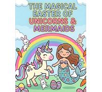 The Magical Easter of Unicorns & Mermaids